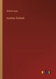 Title: Goethes ï¿½sthetik, Author: Wilhelm Bode