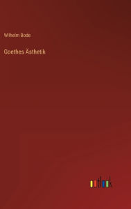 Title: Goethes ï¿½sthetik, Author: Wilhelm Bode