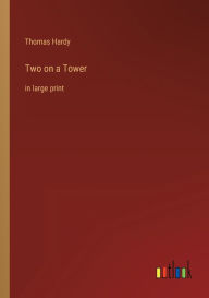 Title: Two on a Tower: in large print, Author: Thomas Hardy