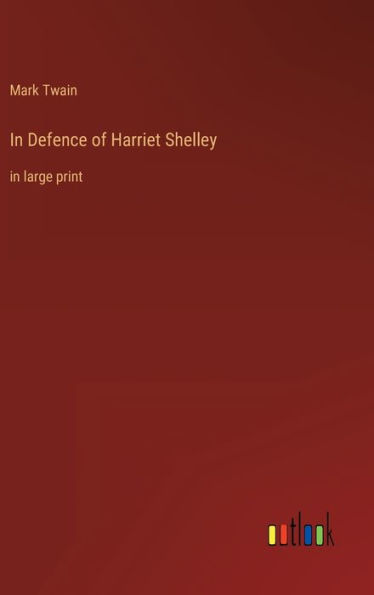 In Defence of Harriet Shelley: in large print