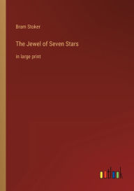 Title: The Jewel of Seven Stars: in large print, Author: Bram Stoker