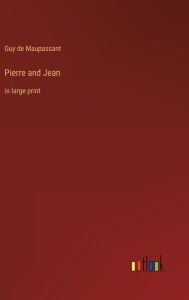 Title: Pierre and Jean: in large print, Author: Guy de Maupassant