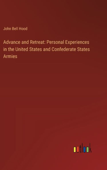 Advance and Retreat: Personal Experiences in the United States and Confederate States Armies