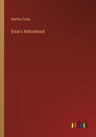 Title: Elsie's Widowhood, Author: Martha Finley