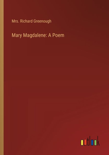 Mary Magdalene: A Poem By Richard Greenough, Paperback 