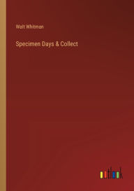 Title: Specimen Days & Collect, Author: Walt Whitman