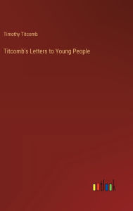 Title: Titcomb's Letters to Young People, Author: Timothy Titcomb