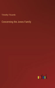 Title: Concerning the Jones Family, Author: Timothy Titcomb