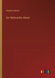 Title: Der Weihnachts-Abend, Author: Charles Dickens