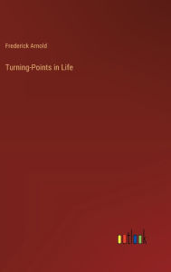 Title: Turning-Points in Life, Author: Frederick Arnold