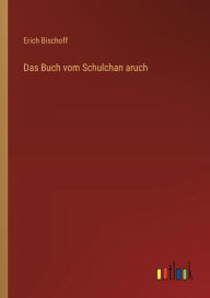 Title: Das Buch vom Schulchan aruch, Author: Erich Bischoff