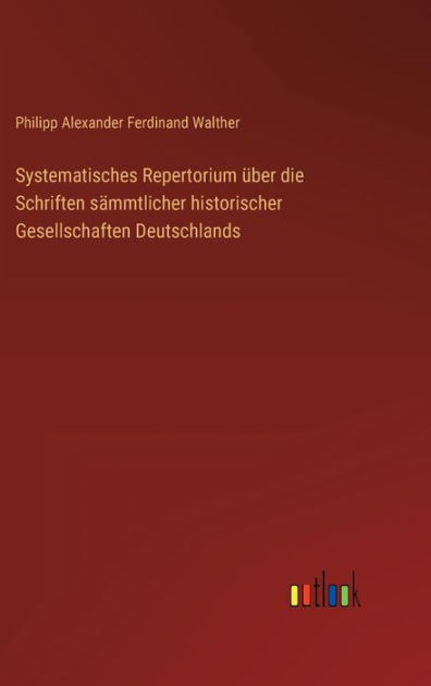 Systematisches Repertorium über Die Schriften Sämmtlicher Historischer 