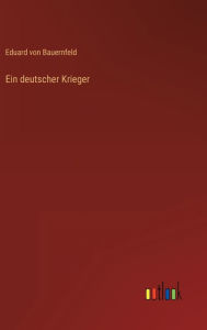 Title: Ein deutscher Krieger, Author: Eduard Von Bauernfeld