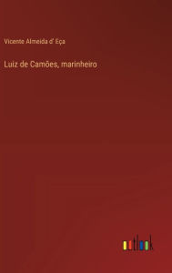 Title: Luiz de Camï¿½es, marinheiro, Author: Vicente Almeida D' Eïa