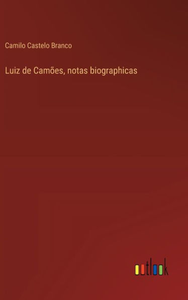 Luiz de Camï¿½es, notas biographicas