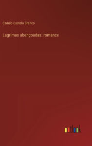 Title: Lagrimas abenï¿½oadas: romance, Author: Camilo Castelo Branco