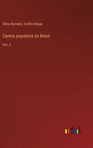 Title: Cantos populares do Brazil: Vol. 2, Author: Sïlvio Romero