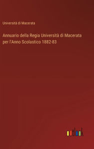 Title: Annuario della Regia Universitï¿½ di Macerata per l'Anno Scolastico 1882-83, Author: Universitï Di Macerata