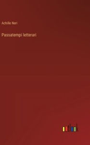 Title: Passatempi letterari, Author: Achille Neri