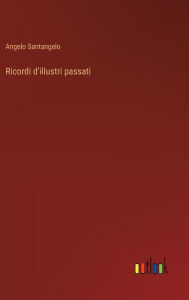 Title: Ricordi d'illustri passati, Author: Angelo Santangelo
