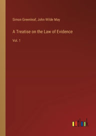 Title: A Treatise on the Law of Evidence: Vol. 1, Author: Simon Greenleaf