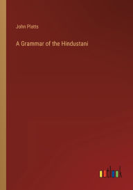 Title: A Grammar of the Hindustani, Author: John Platts