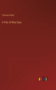 Title: A Pair of Blue Eyes, Author: Thomas Hardy