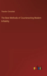 Title: The Best Methods of Counteracting Modern Infidelity, Author: Theodor Christlieb