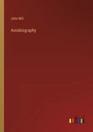 Title: Autobiography, Author: John Mill