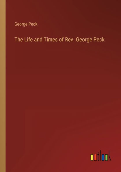 The Life and Times of Rev. George Peck