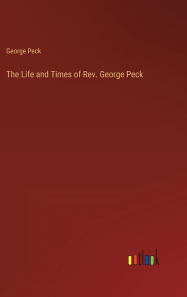 The Life and Times of Rev. George Peck