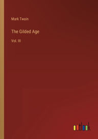 The Gilded Age: Vol. III