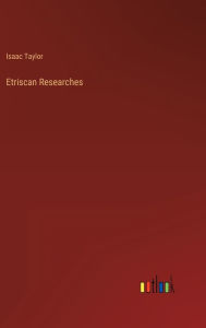 Title: Etriscan Researches, Author: Isaac Taylor