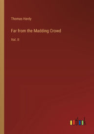 Title: Far from the Madding Crowd: Vol. II, Author: Thomas Hardy