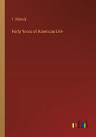 Title: Forty Years of American Life, Author: T. Nichols