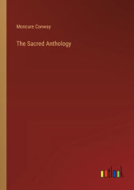 Title: The Sacred Anthology, Author: Moncure Conway