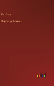Title: Rhymes and Jingles, Author: Mary Dodge