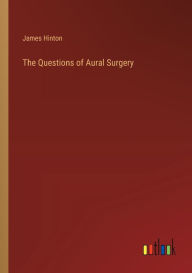 Title: The Questions of Aural Surgery, Author: James Hinton