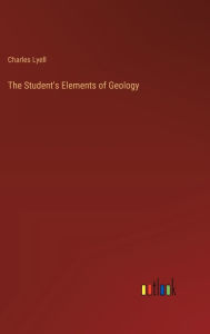 Title: The Student's Elements of Geology, Author: Charles Lyell