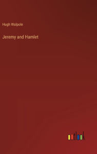 Title: Jeremy and Hamlet, Author: Hugh Walpole
