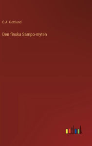 Title: Den finska Sampo-myten, Author: C a Gottlund
