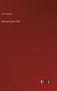 Title: Roman einer Ehe, Author: Leo Tolstoy