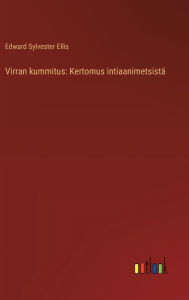 Title: Virran kummitus: Kertomus intiaanimetsistï¿½, Author: Edward Sylvester Ellis
