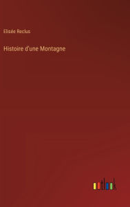 Title: Histoire d'une Montagne, Author: Elisïe Reclus