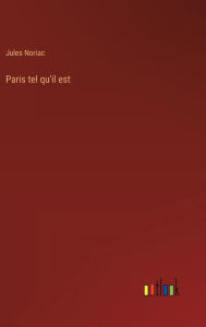 Title: Paris tel qu'il est, Author: Jules Noriac
