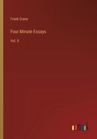 Title: Four Minute Essays: Vol. X, Author: Frank Crane