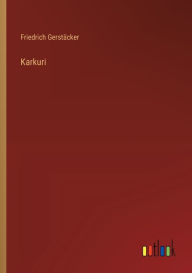 Title: Karkuri, Author: Friedrich Gerstïcker