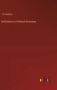 Title: Definitions in Political Economy, Author: T R Malthus