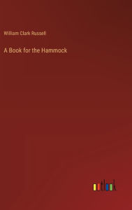 Title: A Book for the Hammock, Author: William Clark Russell