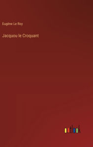 Title: Jacquou le Croquant, Author: Eugïne Le Roy